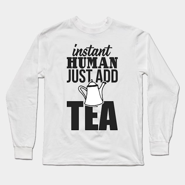 Instant human just add TEA Long Sleeve T-Shirt by nektarinchen